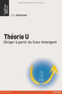 Théorie U: Diriger à partir du futur émergent