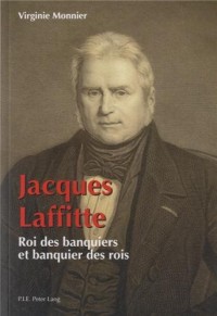 Jacques Laffitte, roi des banquiers et banquier des rois