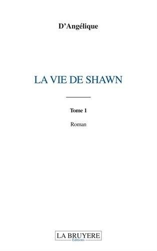 La vie de Shawn : Tome 1
