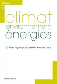 Climat, environnement, énergies : 30 idées reçues pour démêler le vrai du faux