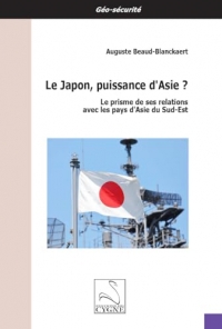 Le Japon, puissance d’Asie ?: Le prisme de ses relations avec les pays d’Asie du Sud-Est