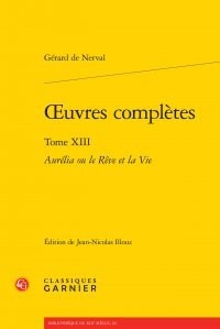 Oeuvres complètes : Tome 13, Aurélia ou le Rêve et la Vie