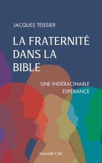La fraternité dans la Bible: Une indéracinable espérance