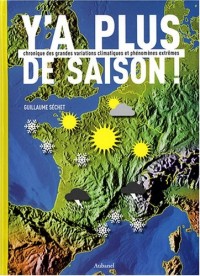 Y'a plus de saison ! : Chronique des grandes variations climatiques et phénomènes extrêmes