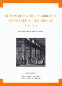 Le Commerce de la librairie en France au XIXe siècle 1789-1914