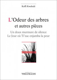 L'odeur des arbres et autres pièces : Un doux murmure de silence ; Le jour où Ti'zac enjamba la peur