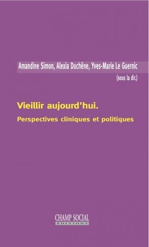 Vieillir aujourd'hui. Perspectives Cliniques et Politiques