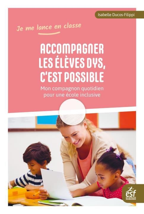 Accompagner les Eleves, C'Est Possible - Mon Compagnon Quotidien pour une Ecole Inclusive