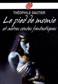 Le pied de momie : Et autres récits fantastiques