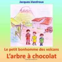 Le petit bonhomme des volcans: L'arbre a chocolat