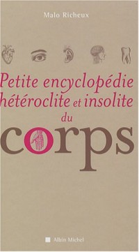 Petite Encyclopédie hétéroclite et insolite du corps