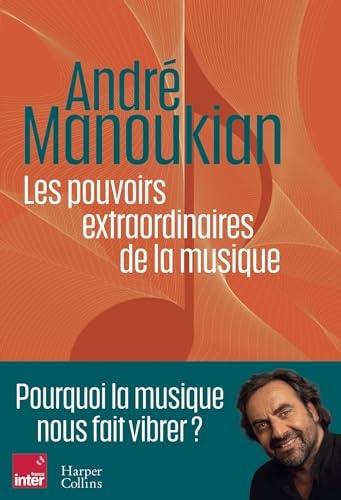 Les pouvoirs extraordinaires de la musique: Pourquoi la musique nous fait vibrer