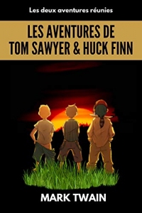 Les aventures de Tom Sawyer & Huck Finn: Les aventures de Tom et Huckleberry réunies,Annotés et illustrés, avec biographie de l'auteur