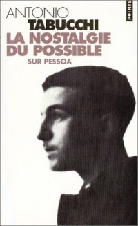 La Nostalgie du possible : Sur Pessoa