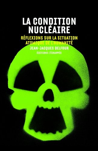 La condition nucléaire : Réflexions sur la situation atomique de l'humanité