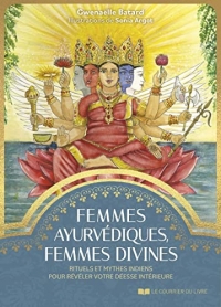 Femmes ayurvédiques, femmes divines - Rituels et mythes indiens pour révéler votre déesse intérieure