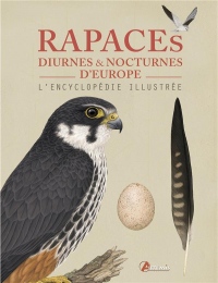 Rapaces diurnes et nocturnes d'Europe : L'encyclopédie illustrée