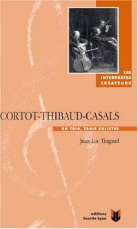 Cortot-Thibaud-Casals. Un trio, trois solistes