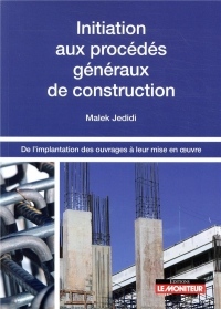Initiation aux procédés généraux de construction: De l'implantation des ouvrages à leur mise en oeuvre