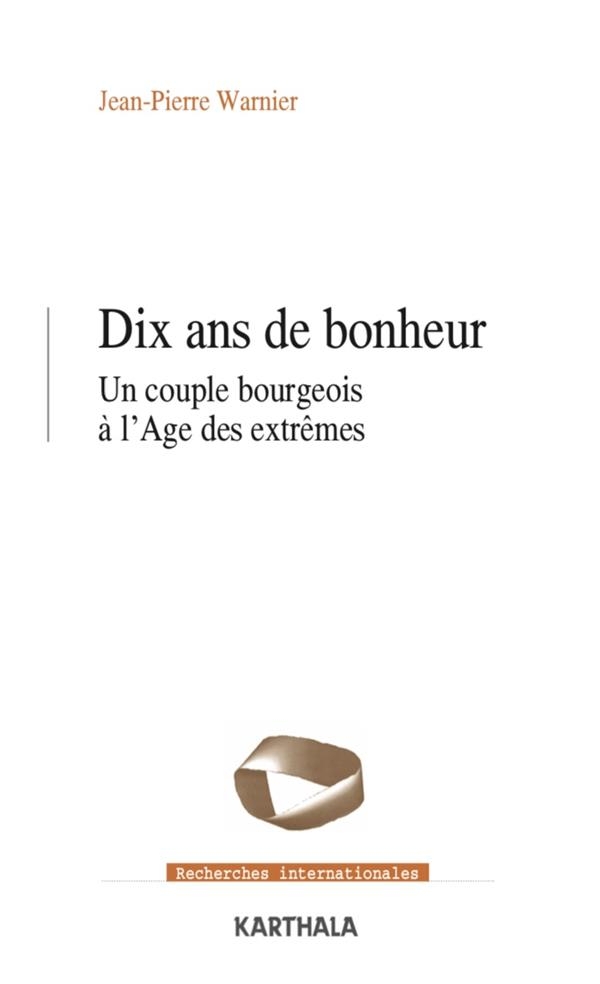 Dix ans de bonheur: Un couple bourgeois à l'Âge des extrêmes