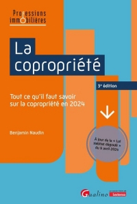 La copropriété, 3e édition: Tout ce qu’il faut savoir sur les nouvelles règles applicables en 2024