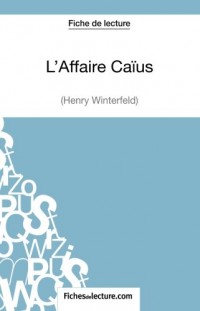 L'Affaire Caïus d'Henry Winterfeld (Fiche de lecture): Analyse Complète De L'oeuvre