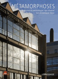 Métamorphoses. La Réutilisation du patrimoine de l'âge industriel dans métropole lilloise