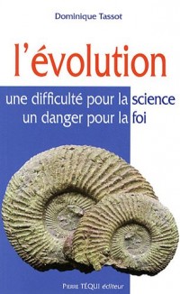 L'Evolution : Une difficulté pour la science, un danger pour la foi