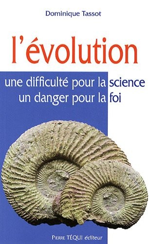 L'Evolution : Une difficulté pour la science, un danger pour la foi