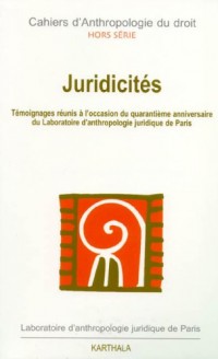 Cahiers d'Anthropologie du droit, Hors Série : Juridicités : Approche du droit au Laboratoire d'Anthropologie Juridiquede Paris