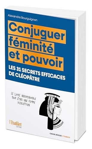 Conjuguer féminité et pouvoir - Les 31 secrets efficaces de Cléopâtre.