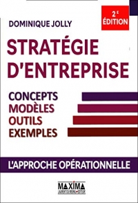 Stratégie d'entreprise - concepts, modèles, outils, exemples 2eme édition