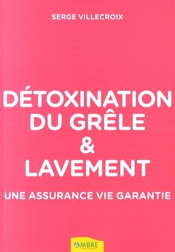 Détoxination du grêle & lavement - Une assurance vie garantie
