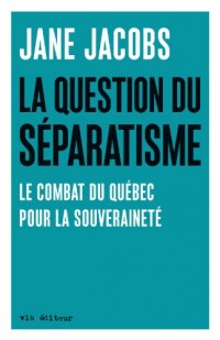 La Question du Separatisme: le Combat du Quebec pour la Souverai-