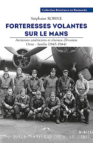 Forteresses volantes sur Le Mans : Aviateurs américains et réseaux d'évasion, Orne-Sarthe (1943-1944)