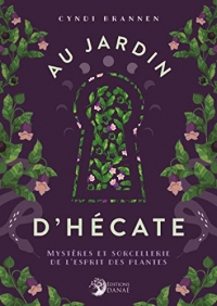 Au jardin d'Hécate: Mystères et sorcellerie de l'esprit des plantes