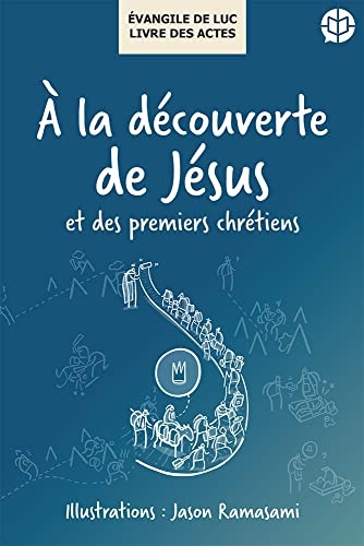 À la découverte de Jésus et des premiers chrétiens: Évangile de Luc – Livre des Actes
