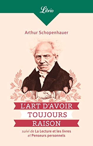 L'Art d'avoir toujours raison, suivi de La lecture et les livres et Penseurs personnels (Philosophie)