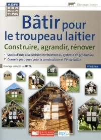 Bâtir pour le troupeau laitier: Construire, agrandir, rénover