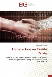 L'Interaction en Réalité Mixte: Une étude de l'interaction en réalité virtuelle et réalité augmentée appliquée à l’archéologie sous-marine