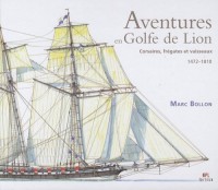 Aventures en Golfe de Lion : Corsaires, frégates et vaisseaux 1472-1810