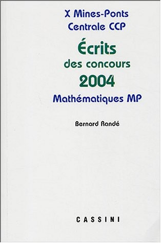 Problèmes corrigés des écrits de concours 2004 X Mines-Ponts Centrale CCP : Mathématiques MP
