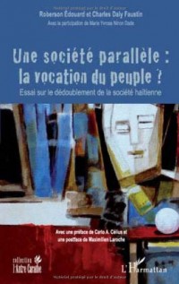 Une société parallèle : la vocation du peuple ? : Essai sur le dédoublement de la société haïtienne