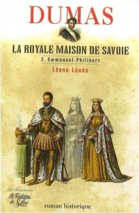 La Royale Maison de Savoie : Tome 2, Emmanuel-Philibert Léone-Léona