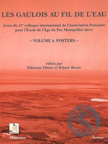 Les Gaulois au fil de l'eau : Actes du 37e colloque international de l'AFEAF (Montpellier, 8-11 mai 2013) Volume 2, Posters