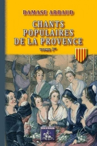 Chants populaires de la Provence: Tome 1