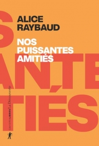 Nos puissantes amitiés: Des liens politiques, des lieux de résistance