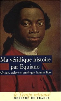 Ma véridique histoire: Africain, esclave en Amérique, homme libre