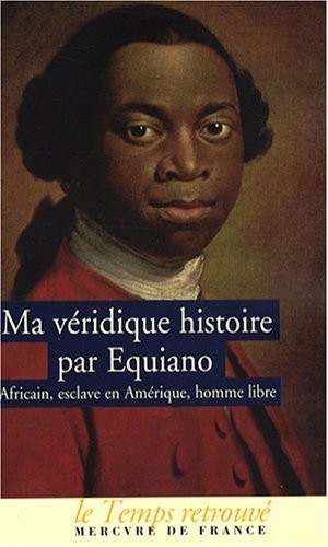Ma véridique histoire: Africain, esclave en Amérique, homme libre