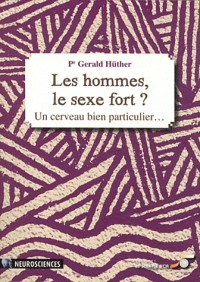 Les hommes, le sexe fort ? : Un cerveau bien particulier.